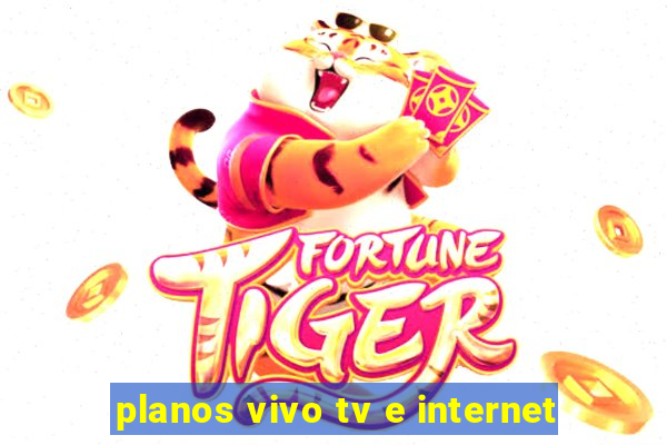 planos vivo tv e internet